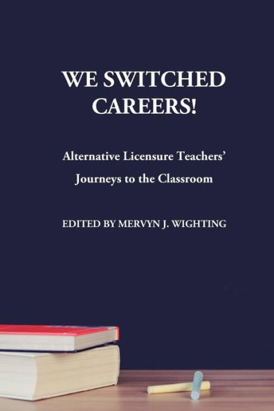 We Switched Careers! Alternative Licensure Teachers' Journeys to the Classroom