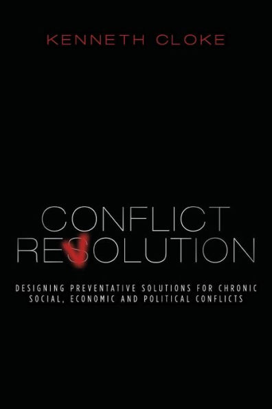 Conflict Revolution: Designing Preventative Solutions for Chronic Social, Economic and Political Conflicts / Edition 2