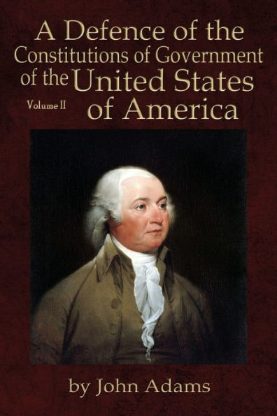 A Defence of the Constitutions Government United States America: Volume II