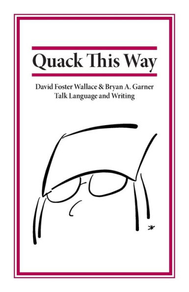 Quack This Way: David Foster Wallace & Bryan A. Garner Talk Language and Writing