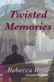 Title: Twisted Memories, Author: Rebecca Rose