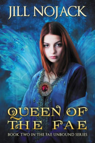 Title: Queen of the Fae (Fae Unbound Teen Young Adult Fantasy Series, #2), Author: Jill Nojack