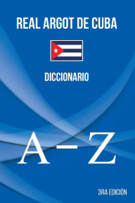 Title: Real Argot de Cuba: Diccionario, Author: Brayan Raul Abreu Gil