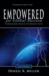 Title: Empowered for Global Mission - Revised Edition: A Missionary Look at the Book of Acts, Author: Denzil R. Miller