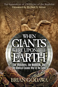 Title: When Giants Were Upon the Earth: The Watchers, the Nephilim, and the Biblical Cosmic War of the Seed, Author: Brian Godawa