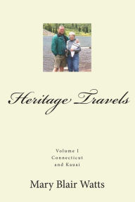 Title: Heritage Travels: Connecticut and Kauai, Author: Mary Blair Watts