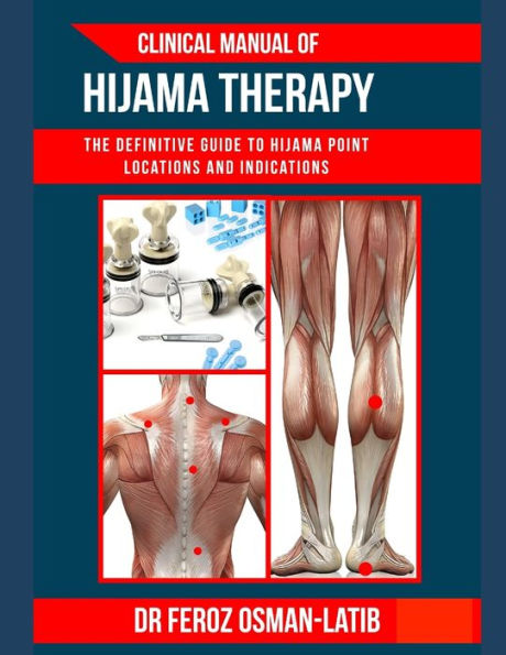 Clinical Manual of Hijama Therapy: The definitive guide to point locations and indications