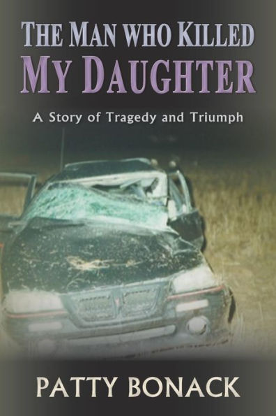 The Man Who Killed My Daughter: A Story of Tragedy and Triumph