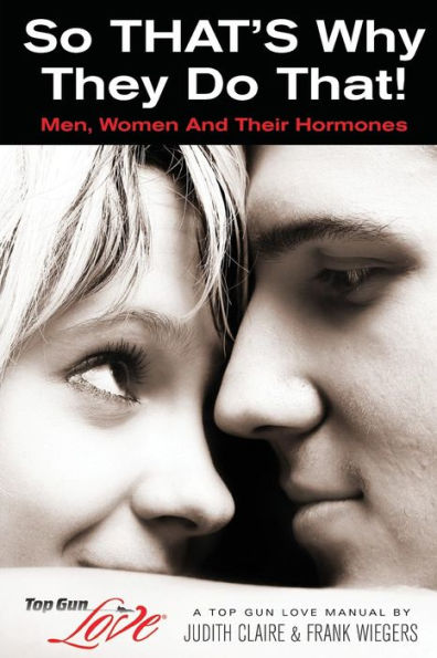 So THAT'S Why They Do That!: Men, Women And Their Hormones