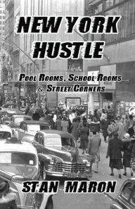 Title: New York Hustle - Pool Rooms, School Rooms and Street Corners, Author: Stan Maron