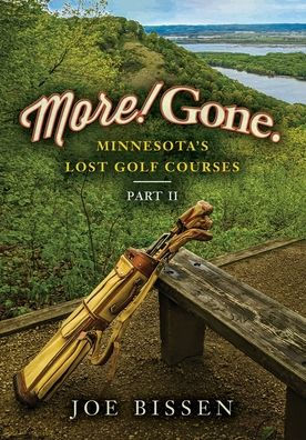 More! Gone. Minnesota's Lost Golf Courses, Part II by Joe ...