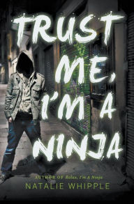 Title: Trust Me, I'm a Ninja (I'm a Ninja Series #2), Author: Natalie Whipple