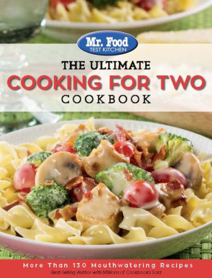 Mr Food Test Kitchen The Ultimate Cooking For Two Cookbook More Mr Food Test Kitchen The Ultimate Cooking For Two Cookbook More Than 130