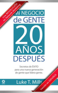 Title: Mi Negocio de Gente, 20 Años Después: Secretos de ÉXITO para una nueva generación de gente que lidera gente, Author: Luke Mills