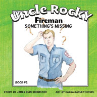 Title: Uncle Rocky, Fireman #2 Something's Missing, Author: James Burd Brewster