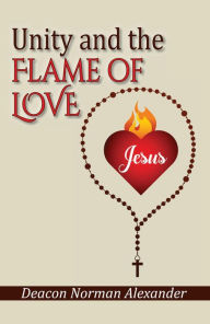 Title: Unity and the Flame of Love, Author: Deacon Norman Alexander