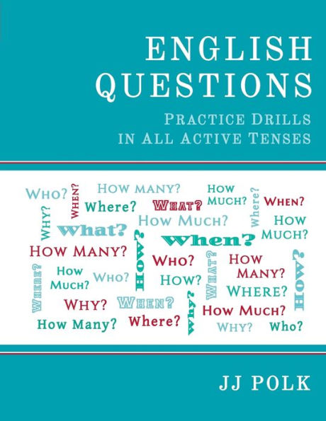 English Questions: Practice Drills in All Active Tenses