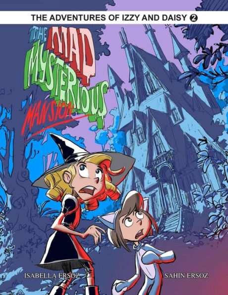 The Mad Mysterious Mansion: Izzy And Daisy