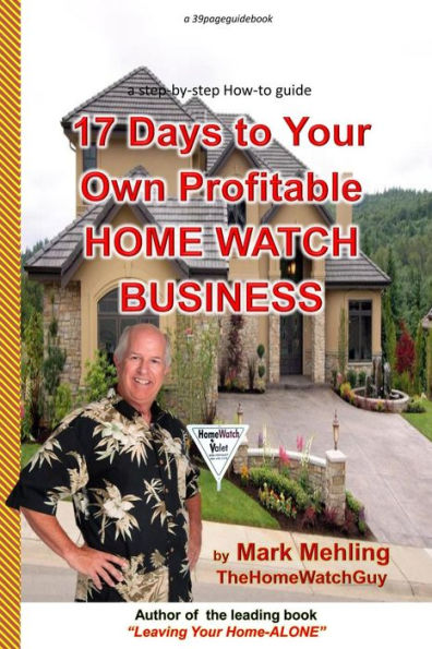 17 Days To Your Own Profitable Home Watch Business: A Step-By-Step Success Manual
