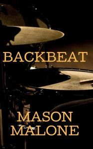 Title: Backbeat, Author: Mason Malone