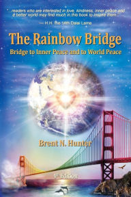 Title: The Rainbow Bridge: Bridge to Inner Peace and to World Peace, Author: Brent N Hunter
