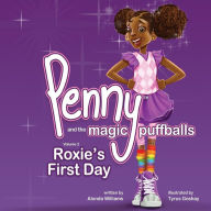 Title: Penny and the Magic Puffballs: Roxie's First Day: Join Penny as she learns the value of being a friend in a time of need. This is the 2nd in the Penny and the magic puffball book series - Stories to help girls love and accept themselves just as they are., Author: Tyrus Goshay