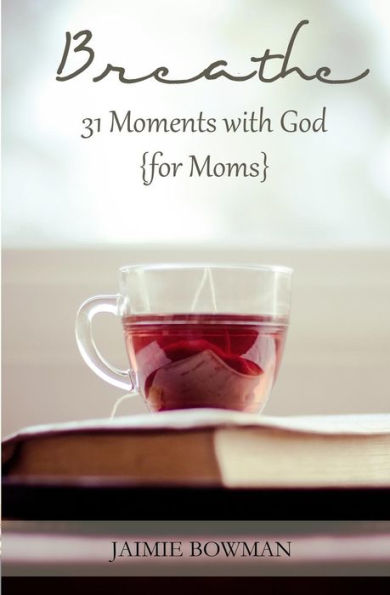 Breathe: 31 Moments with God {for Moms}
