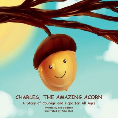CHARLES, THE AMAZING ACORN: A Story of Courage and Hope for All Ages