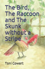The Bird, The Raccoon and The Skunk without a Stripe