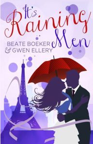Title: It's Raining Men: A Romantic Comedy, Author: Gwen Ellery