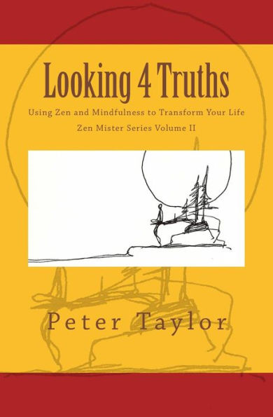 Looking 4 Truths: Using Zen and Mindfulness to Transform Your Life