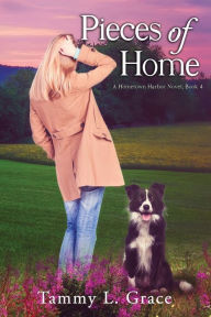 Title: Pieces of Home: A Hometown Harbor Novel, Author: Tammy L Grace
