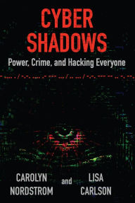 Title: Cyber Shadows: Power, Crime, and Hacking Everyone, Author: Carolyn Nordstrom