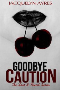 Title: Goodbye Caution, Author: Jacquelyn Ayres
