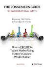 The Consumers Guide To Investment Real Estate: How to PROFIT In... Today?s Market Using History?s Greatest Wealth Builder