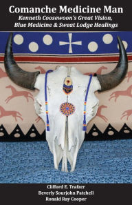 Title: Comanche Medicine Man: Kenneth Coosewoon's Great Vision, Blue Medicine, and Sweat Lodge Healings, Author: Beverly Sourjohn Patchell