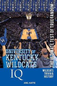 Title: University of Kentucky Wildcats Basketball IQ: The Ultimate Test of True Fandom, Author: Joel Katte