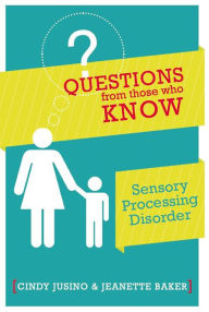 Title: Questions from Those Who Know: Sensory Processing Disorder, Author: Cindy M. Jusino