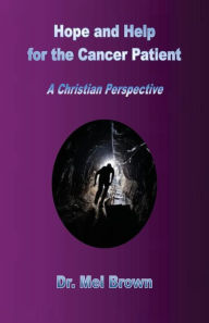 Title: Hope and Help for the Cancer Patient: A Christian Perspective, Author: Mel Brown