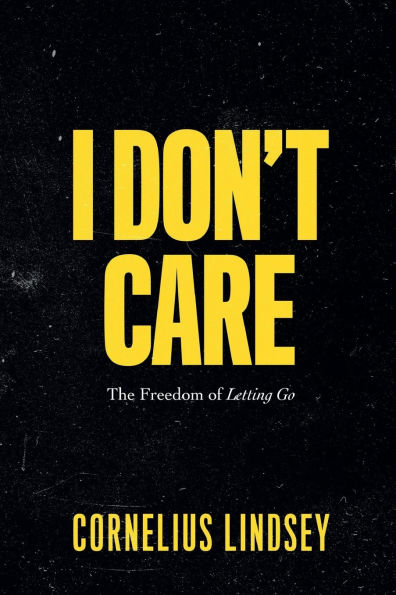 I Don't Care: The Freedom of Letting Go