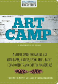 Title: Art Camp: 52 Art Projects for Kids to Explore, Author: Susan Schwake