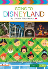Title: Going To Disneyland - A Guide for Kids & Kids at Heart, Author: Shannon Willis Laskey