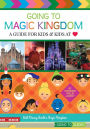 Going to Magic Kingdom: A Guide for Kids & Kids at Heart