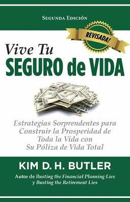 Vive Tu Seguro de Vida: Estrategias Sorprendentes Para Construir La Prosperidad de Toda La Vida Con Su PÃ¯Â¿Â½liza de Vida Total