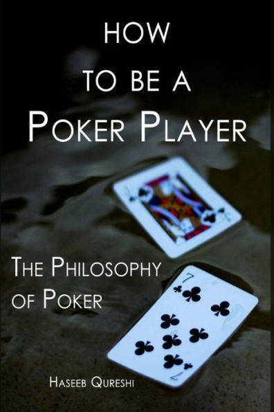 How to Be a Poker Player: The Philosophy of