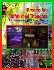 Title: Dreams Are Unfinished Thoughts: When a Fan Befriends a Drug-Addicted Rock Star, Author: Brian Paone