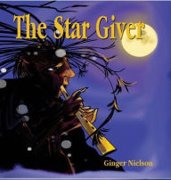 Title: The Star Giver: A legend from the far, far north., Author: Ginger Nielson