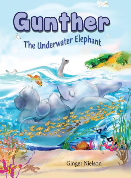 Gunther the Underwater Elephant: An adventure at sea.