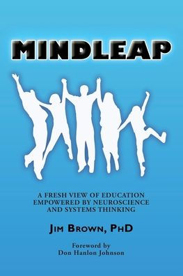 Mindleap: A Fresh View of Education Empowered by Neuroscience and Systems Thinking