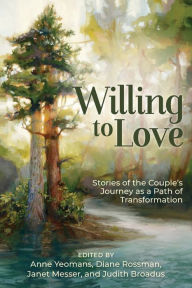 Title: Willing to Love: Stories of the Couple's Journey as a Path of Transformation, Author: Anne Yeomans